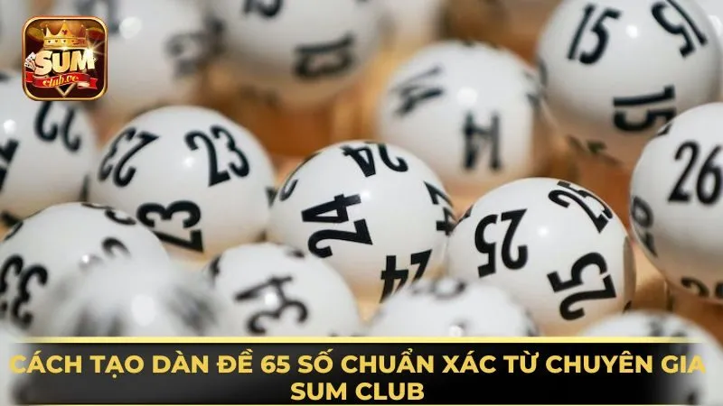 cach-tao-dan-de-65-so-chuan-xac-tu-chuyen-gia-sum-club