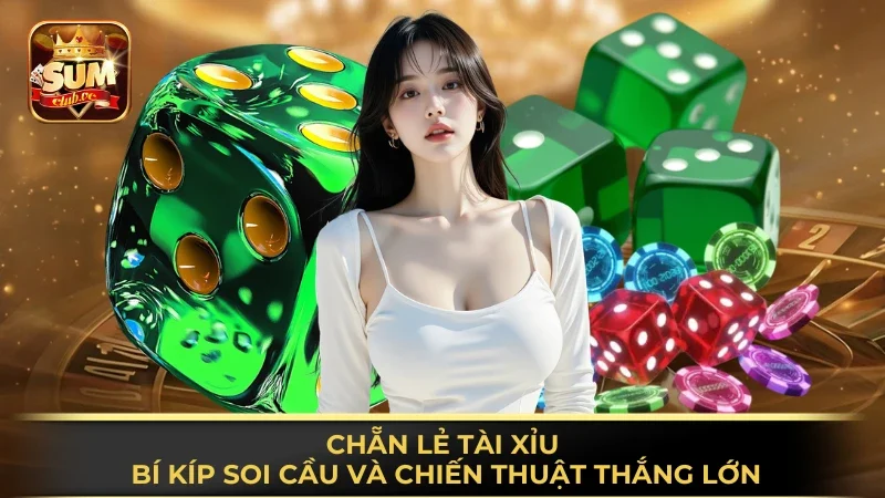 chan-le-tai-xiu-bi-kip-soi-cau-va-chien-thuat-thang-lon