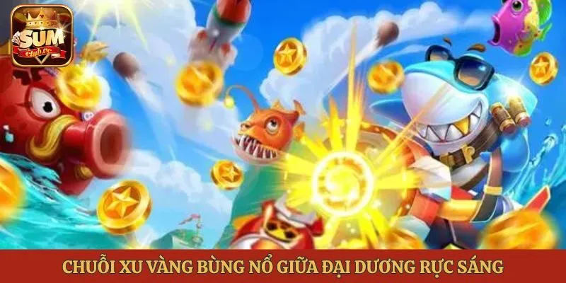 Chuỗi xu vàng bùng nổ giữa đại dương rực sáng