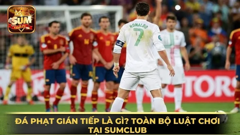 da-phat-gian-tiep-la-gi-toan-bo-luat-choi-tai-sumclub