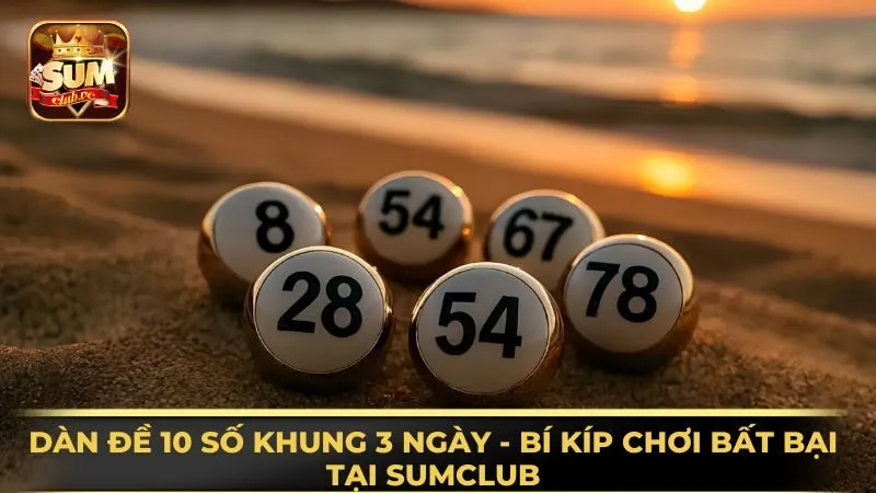 dan-de-10-so-khung-3-ngay-bi-kip-choi-bat-bai-tai-sumclub