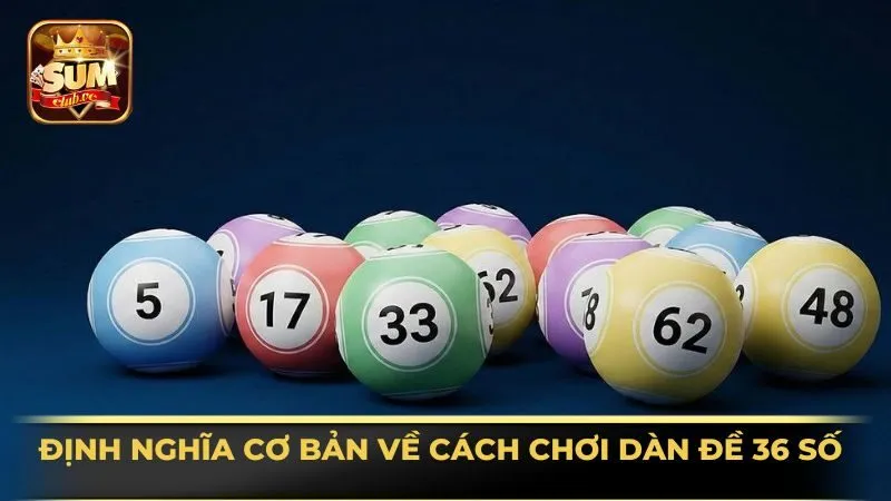 dinh-nghia-co-ban-ve-cach-choi-dan-de-36-so
