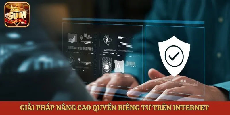 giai-phap-nang-cao-quyen-rieng-tu-tren-internet-quyen-rieng-tu