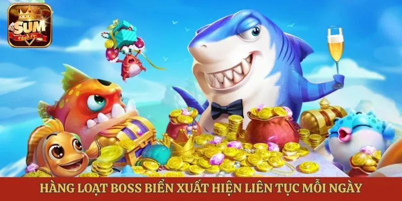 hang-loat-boss-bien-xuat-hien-lien-tuc-moi-ngay