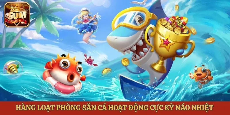 hang-loat-phong-san-ca-hoat-dong-cuc-ky-nao-nhiet