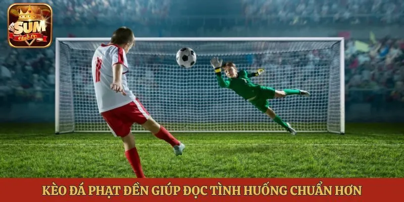 Kèo đá phạt đền giúp đọc tình huống chuẩn hơn