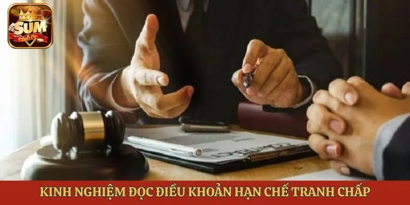kinh-nghiem-doc-dieu-khoan-han-che-tranh-chap-mien-tru-trach-nhiem