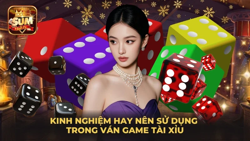 kinh-nghiem-hay-nen-su-dung-trong-van-game-tai-xiu