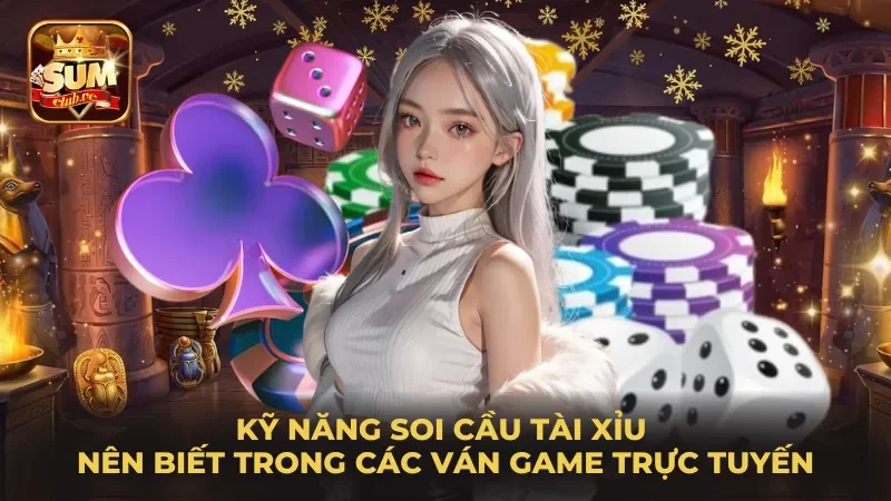ky-nang-soi-cau-tai-xiu-nen-biet-trong-cac-van-game-truc-tuyen