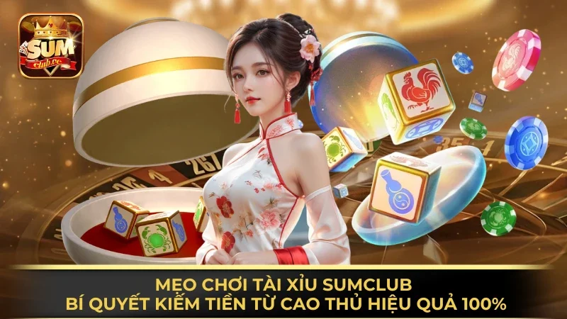 meo-choi-tai-xiu-sumclub-bi-quyet-kiem-tien-tu-cao-thu-hieu-qua-100