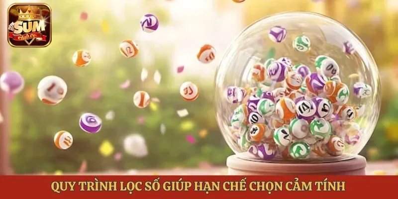 Quy trình lọc số giúp hạn chế chọn cảm tính