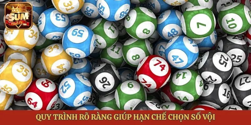 Quy trình rõ ràng giúp hạn chế chọn số vội