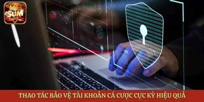 thao-tac-bao-ve-tai-khoan-ca-cuoc-cuc-ky-hieu-qua-chinh-sach-bao-mat