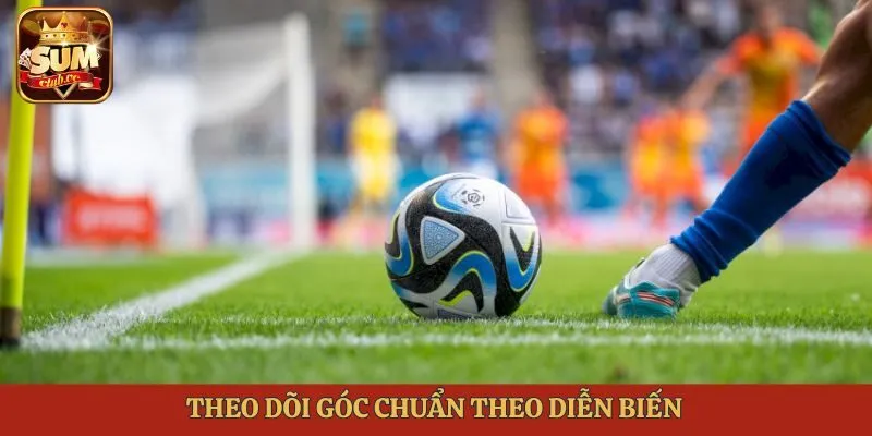Theo dõi góc chuẩn theo diễn biến