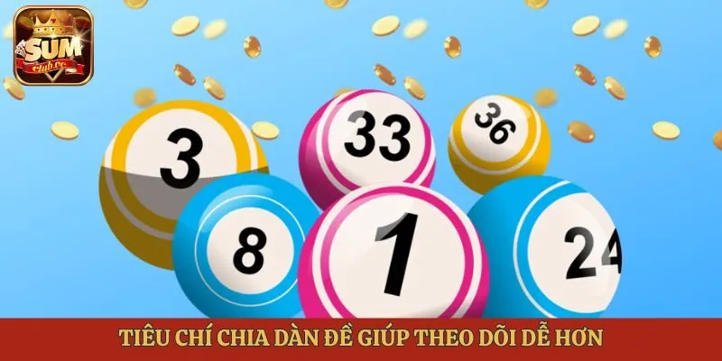Tiêu chí chia dàn đề giúp theo dõi dễ hơn