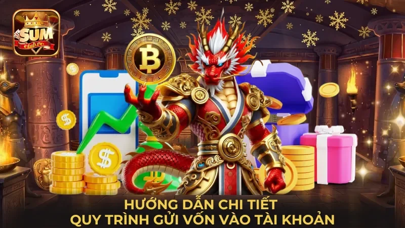 huong-dan-chi-tiet-quy-trinh-gui-von-vao-tai-khoan