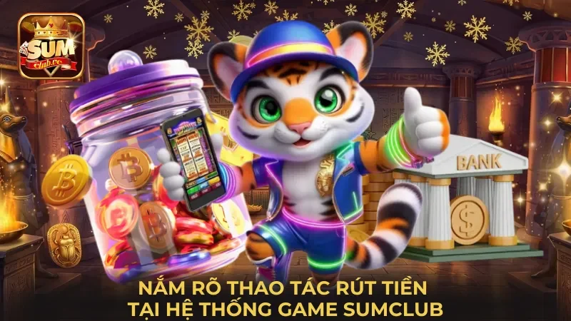 nam-ro-thao-tac-rut-tien-tai-he-thong-game-sumclub