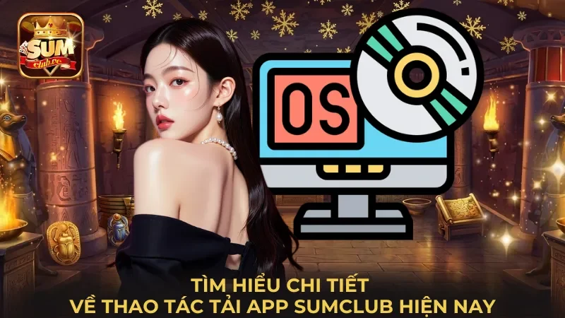 tim-hieu-chi-tiet-ve-thao-tac-tai-app-sumclub-hien-nay