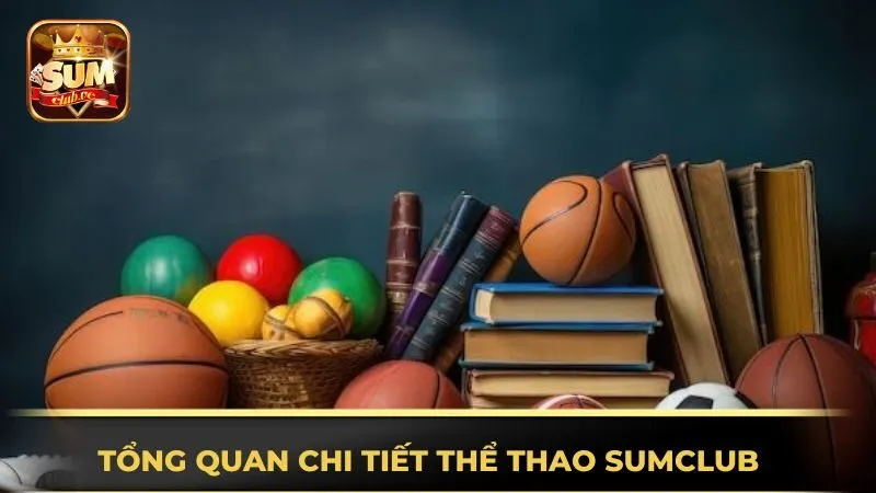 tong-quan-chi-tiet-the-thao-sumclub