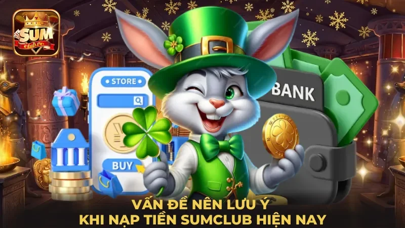 van-de-nen-luu-y-khi-nap-tien-sumclub-hien-nay
