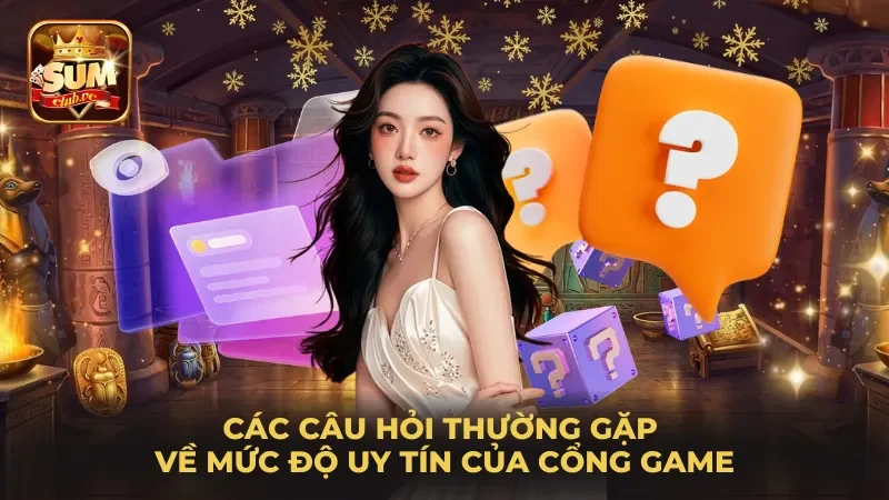 cac-cau-hoi-thuong-gap-ve-muc-do-uy-tin-cua-cong-game