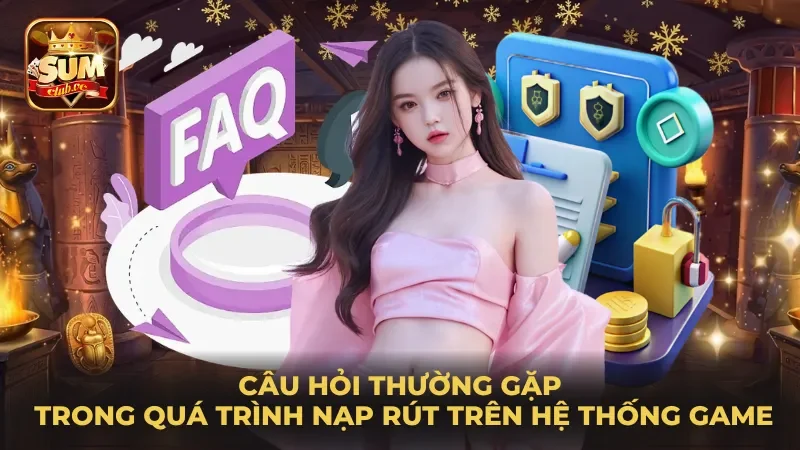 cau-hoi-thuong-gap-trong-qua-trinh-nap-rut-tren-he-thong-game