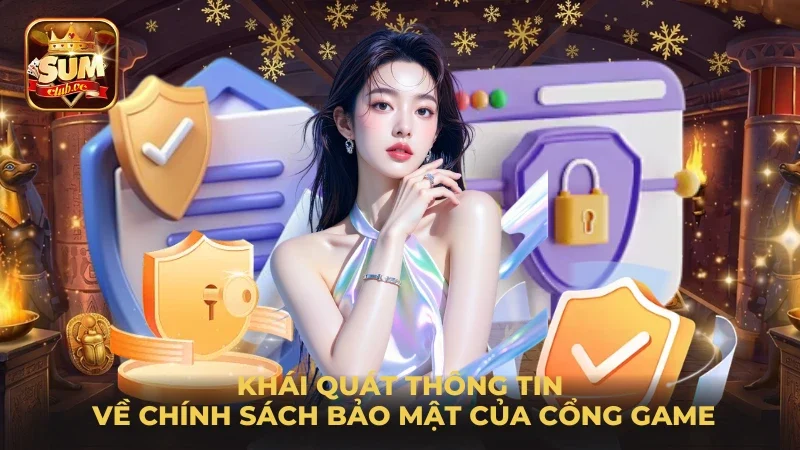 khai-quat-thong-tin-ve-chinh-sach-bao-mat-cua-cong-game