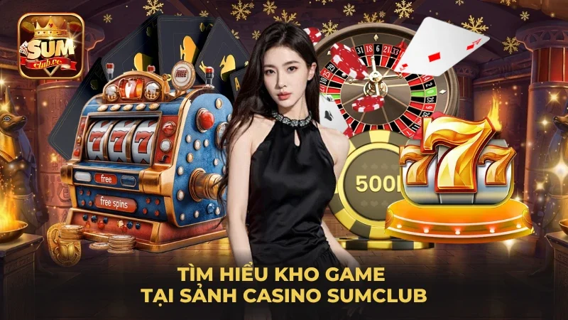 tim-hieu-kho-game-tai-sanh-casino-sumclub
