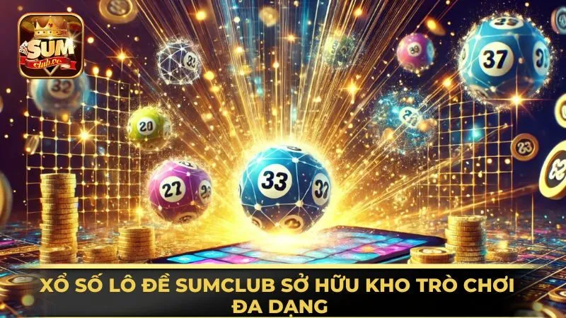 xo-so-lo-de-sumclub-so-huu-kho-tro-choi-da-dang